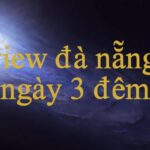 Khám Phá review đà nẵng 4 ngày 3 đêm – Bí Mật Và Lợi Ích Đầy Kì Thú